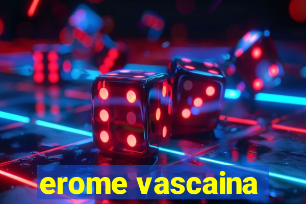 erome vascaina